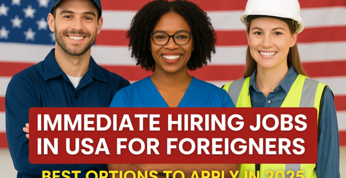 Immediate Hiring Jobs in USA for Foreigners – Apply Now 2025