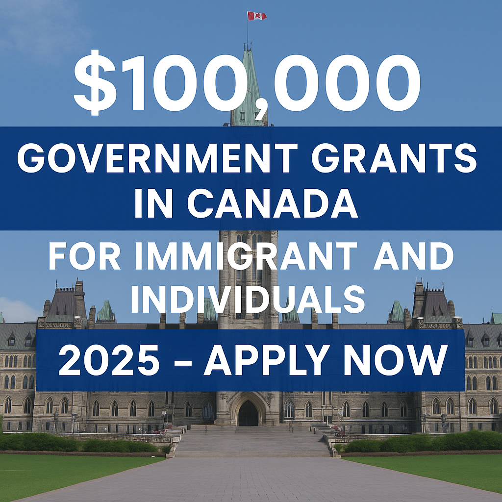 $100,000 Government Grants in Canada for Immigrants and Individuals 2025 – Apply Now